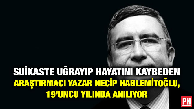 Suikaste Uğrayıp Hayatını Kaybeden Araştırmacı Yazar Necip Hablemitoğlu, 19’uncu Yılında Anılıyor