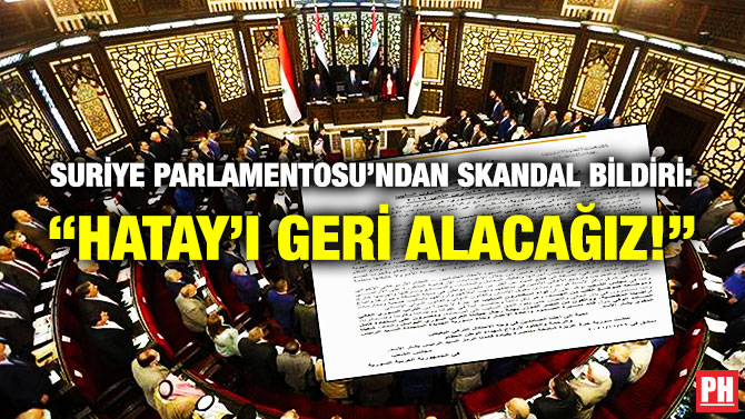Suriye Parlamentosu’ndan Skandal Bildiri: “Hatay’ı Geri Alacağız!”