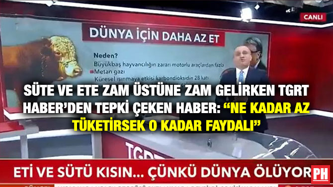 Süte ve Ete Zam Üstüne Zam Gelirken TGRT Haber’den Tepki Çeken Haber: “Ne Kadar Az Tüketirsek O Kadar Faydalı”