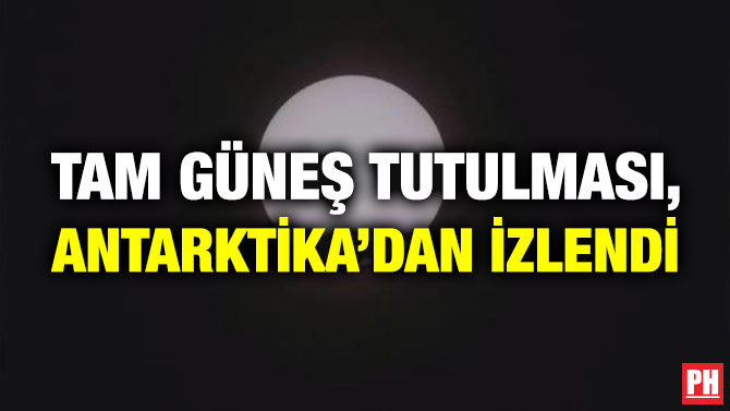 Tam Güneş Tutulması, Antarktika’dan İzlendi