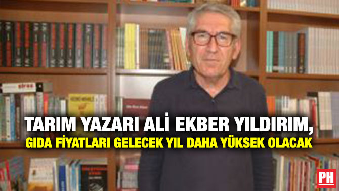 Tarım Yazarı Ali Ekber Yıldırım, Gıda Fiyatları Gelecek Yıl Daha Yüksek Olacak