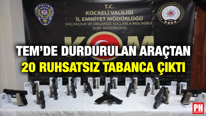 TEM’de Durdurulan Araçtan 20 Ruhsatsız Tabanca Çıktı