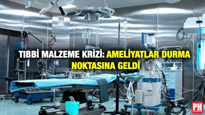 Tıbbi Malzeme Krizi: Ameliyatlar Durma Noktasına Geldi