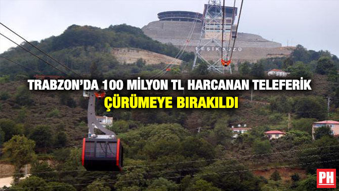 Trabzon’da 100 Milyon TL Harcanan Teleferik Çürümeye Bırakıldı