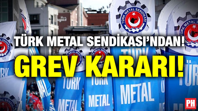 Türk Metal Sendikası’ndan Grev Kararı!