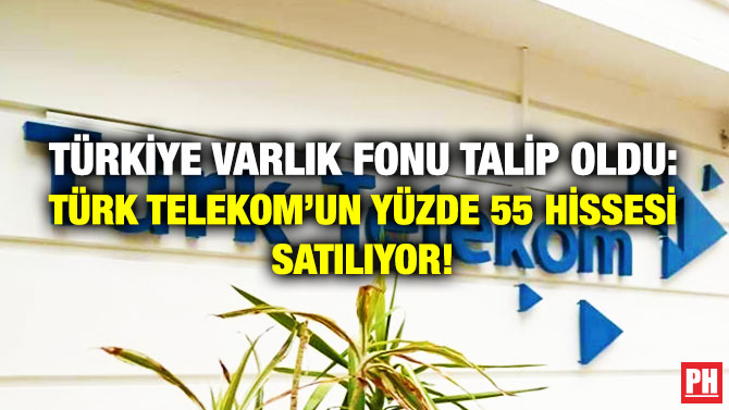 Türkiye Varlık Fonu Talip Oldu: Türk Telekom’un Yüzde 55 Hissesi Satılıyor!