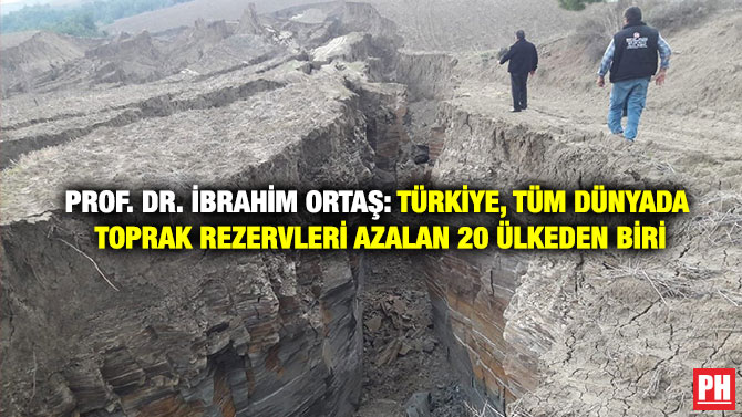 Prof. Dr. İbrahim Ortaş: Türkiye, Tüm Dünyada Toprak Rezervleri Azalan 20 Ülkeden Biri