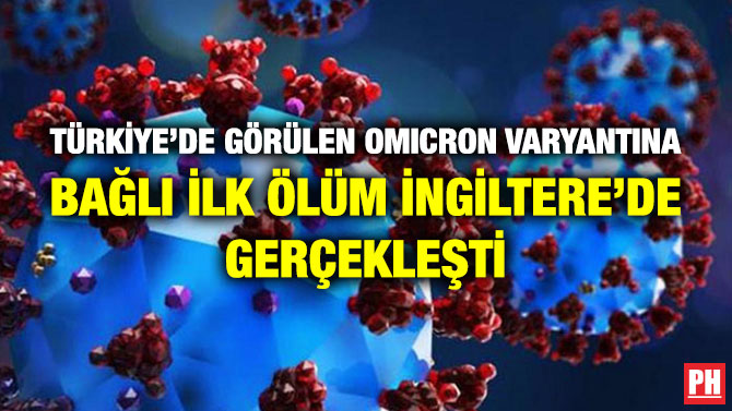 Türkiye’de Görülen Omicron Varyantına Bağlı İlk Ölüm İngiltere’de Gerçekleşti