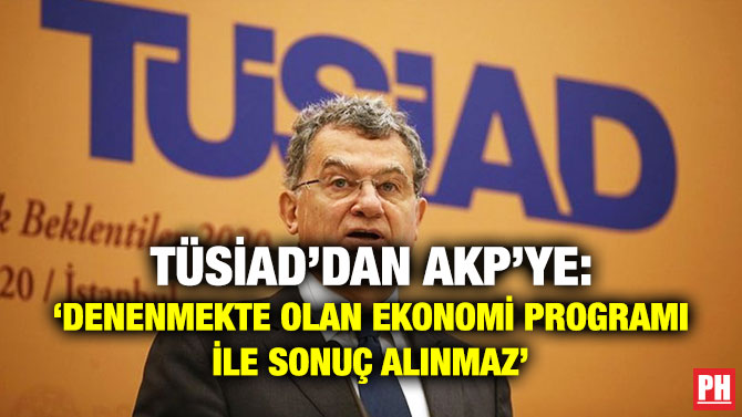 TÜSİAD’dan AKP’ye: ‘Denenmekte Olan Ekonomi Programı ile Sonuç Alınmaz’