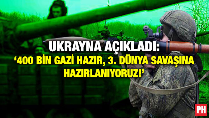 Ukrayna Açıkladı: ‘400 Bin Gazi Hazır, 3. Dünya Savaşına Hazırlanıyoruz!’