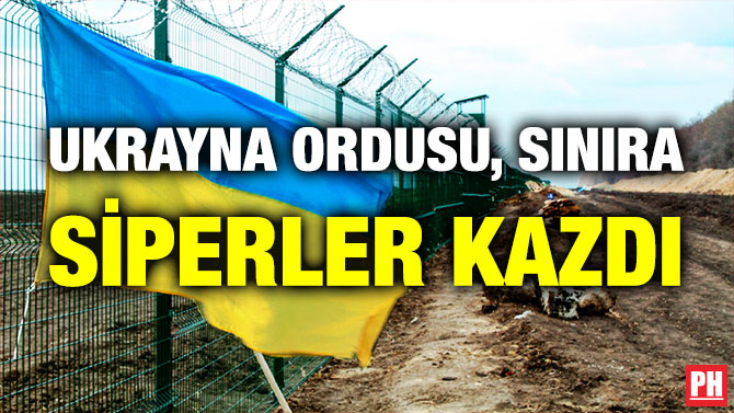 Ukrayna Ordusu, Sınıra Siperler Kazdı