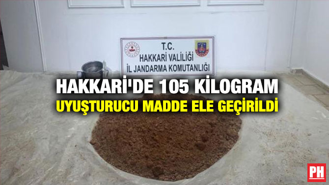 Hakkari’de 105 Kilogram Uyuşturucu Madde Ele Geçirildi