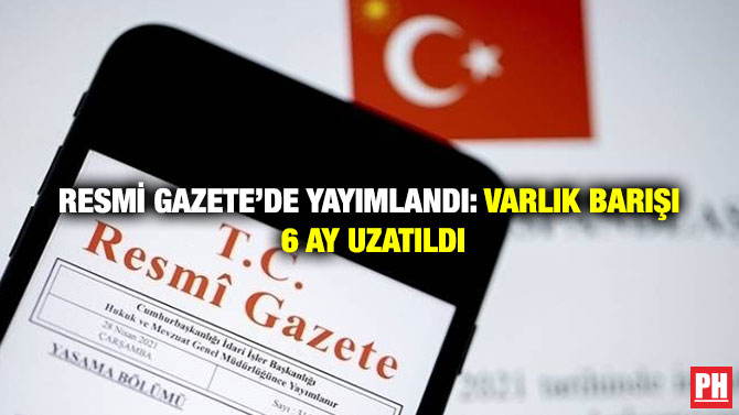 Resmi Gazete’de Yayımlandı: Varlık Barışı 6 ay Uzatıldı