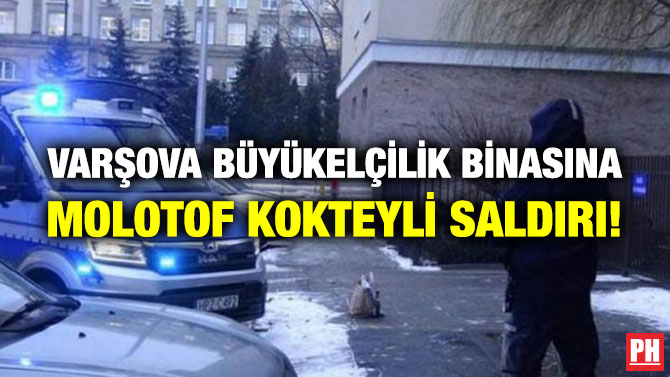 Varşova Büyükelçilik Binasına Molotof Kokteyli Saldırı!