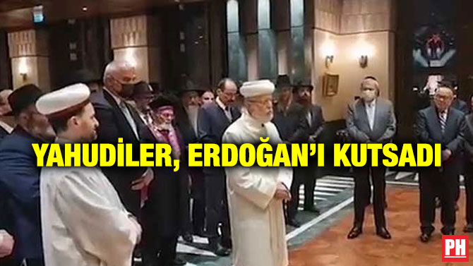 Yahudiler, Erdoğan’ı Kutsadı