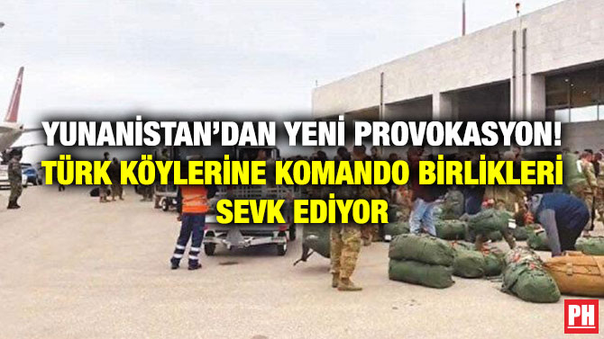Yunanistan’dan Yeni Provokasyon! Türk Köylerine Komando Birlikleri Sevk Ediyor