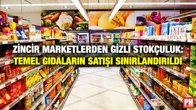 Zincir Marketlerden Gizli Stokçuluk: Temel Gıdaların Satışı Sınırlandırıldı