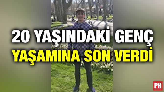 20 Yaşındaki Genç Yaşamına Son Verdi