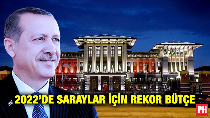 2022’de Saraylar için Rekor Bütçe