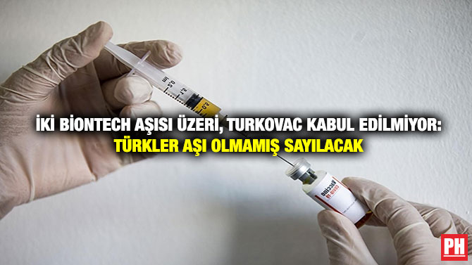 İki BioNTech Aşısı Üzeri, Turkovac Kabul Edilmiyor: Türkler Aşı Olmamış Sayılacak