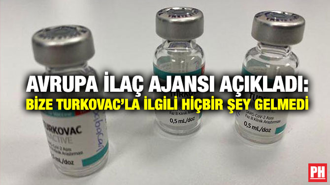 Avrupa İlaç Ajansı Açıkladı: Bize Turkovac’la İlgili Hiçbir Şey Gelmedi