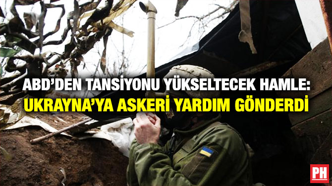ABD’den Tansiyonu Yükseltecek Hamle: Ukrayna’ya Askeri Yardım Gönderdi
