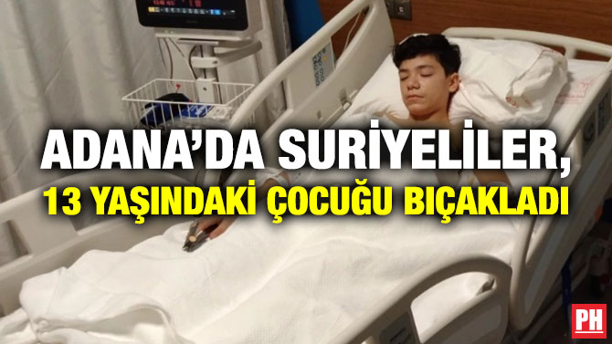 Adana’da Suriyeliler, 13 Yaşındaki Çocuğu Bıçakladı