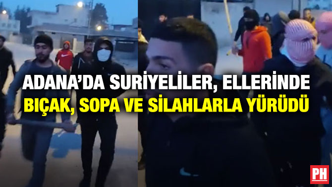 Adana’da Suriyeliler, Ellerinde Bıçak, Sopa ve Silahlarla Yürüdü