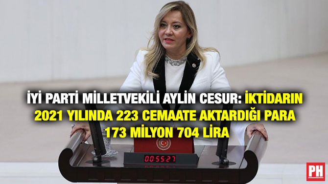 İYİ Parti Milletvekili Aylin Cesur: İktidarın 2021 Yılında 223 Cemaate Aktardığı Para 173 Milyon 704 Lira