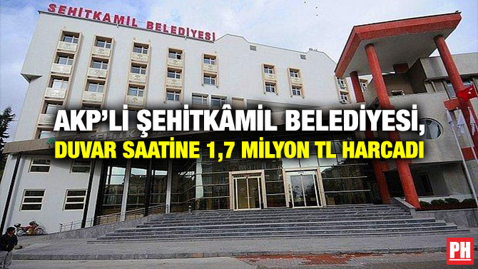 AKP’li Şehitkâmil Belediyesi, Duvar Saatine 1,7 Milyon TL Harcadı