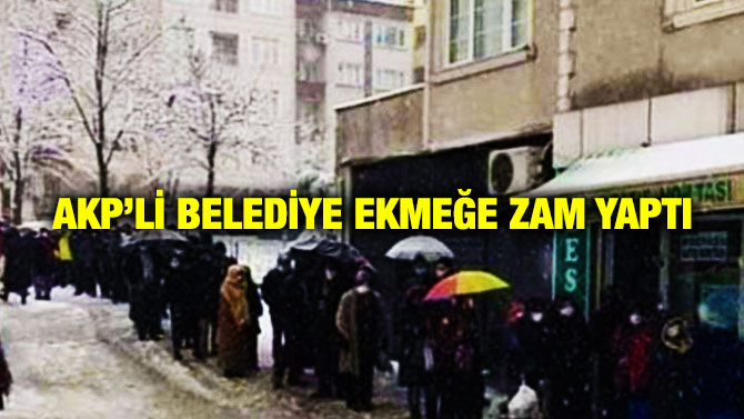 AKP’li Belediye Ekmeğe Zam Yaptı