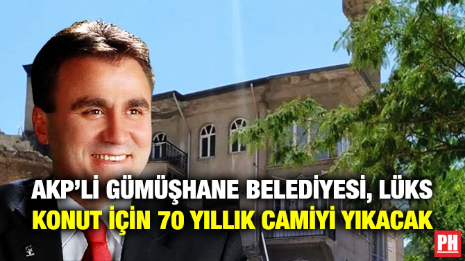AKP’li Gümüşhane Belediyesi, Lüks Konut için 70 Yıllık Camiyi Yıkacak