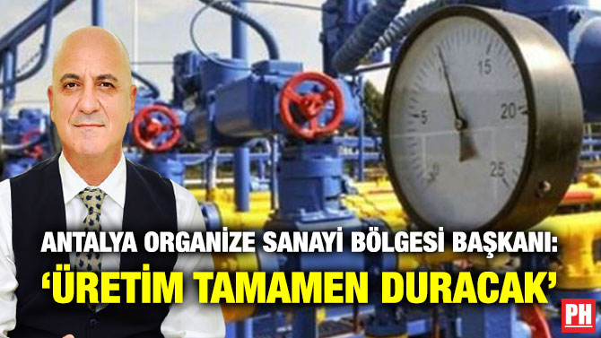 Antalya Organize Sanayi Bölgesi Başkanı: ‘Üretim Tamamen Duracak’
