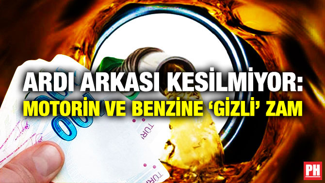 Ardı Arkası Kesilmiyor: Motorin ve Benzine ‘Gizli’ Zam