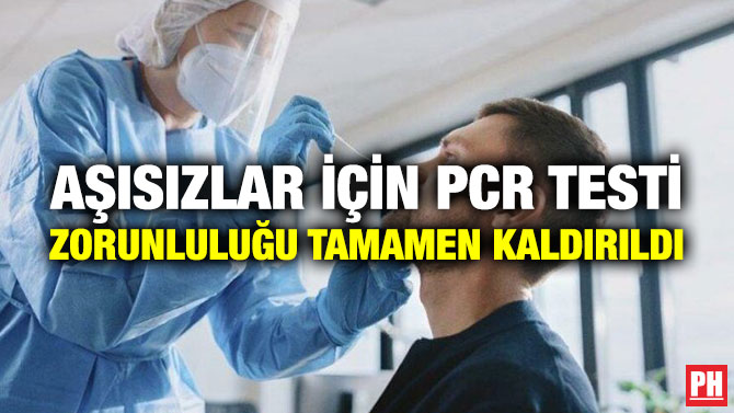 Aşısızlar için PCR Testi Zorunluluğu Tamamen Kaldırıldı