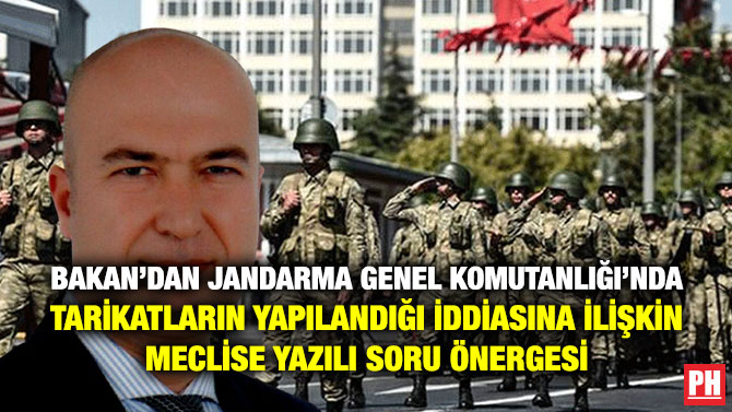 Bakan’dan Jandarma Genel Komutanlığı’nda Tarikatların Yapılandığı İddiasına İlişkin Meclise Yazılı Soru Önergesi