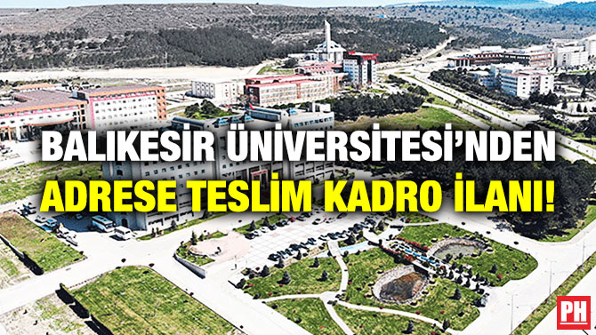 Balıkesir Üniversitesi’nden Adrese Teslim Kadro İlanı!