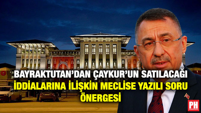 Bayraktutan’dan ÇAYKUR’un Satılacağı İddialarına İlişkin Meclise Yazılı Soru Önergesi