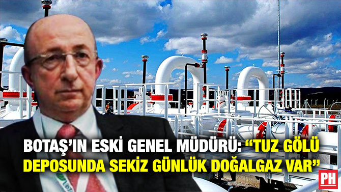 BOTAŞ’ın Eski Genel Müdürü: “Tuz Gölü Deposunda Sekiz Günlük Doğalgaz Var”