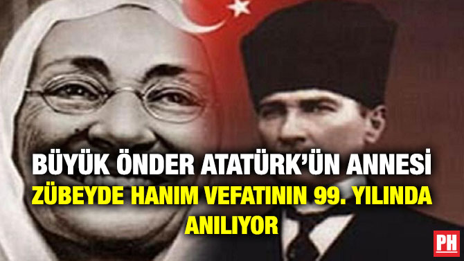 Büyük Önder Atatürk’ün Annesi Zübeyde Hanım Vefatının 99. Yılında Anılıyor