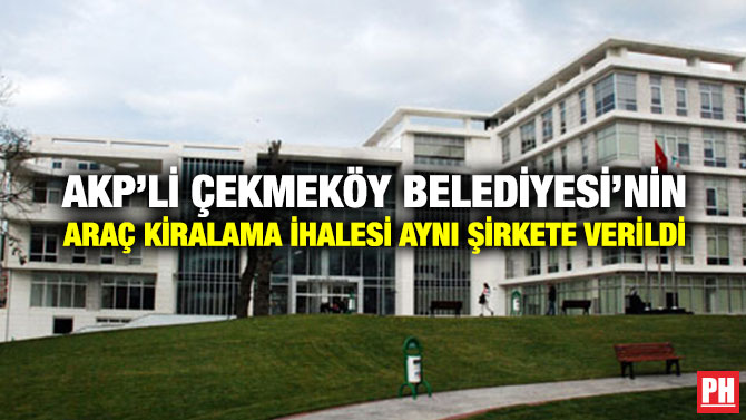 AKP’li Çekmeköy Belediyesi’nin Araç Kiralama İhalesi Aynı Şirkete Verildi