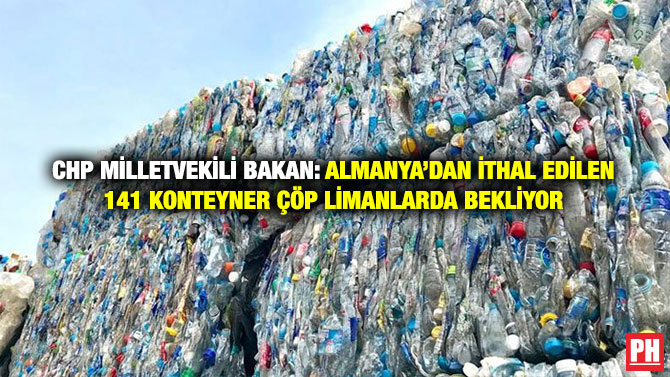 CHP Milletvekili Bakan: Almanya’dan İthal Edilen 141 Konteyner Çöp Limanlarda Bekliyor