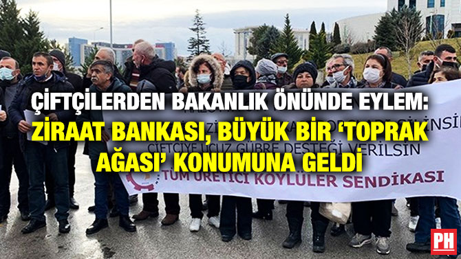 Çiftçilerden Bakanlık Önünde Eylem: Ziraat Bankası, Büyük Bir ‘Toprak Ağası’ Konumuna Geldi