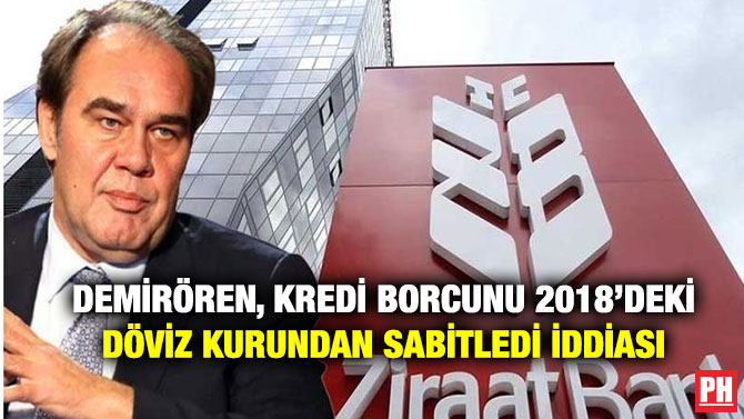 Demirören, Kredi Borcunu 2018’deki Döviz Kurundan Sabitledi İddiası
