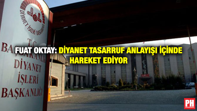 Fuat Oktay: Diyanet Tasarruf Anlayışı İçinde Hareket Ediyor
