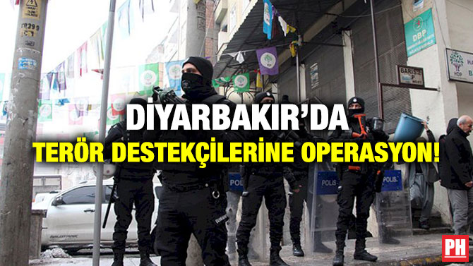 Diyarbakır’da Terör Destekçilerine Operasyon!