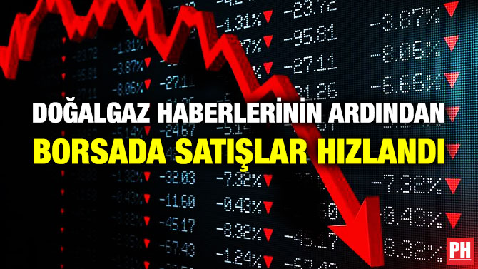 Doğalgaz Haberlerinin Ardından Borsada Satışlar Hızlandı