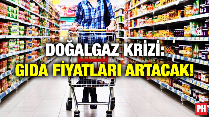 Doğalgaz Krizi: Gıda Fiyatları Artacak!
