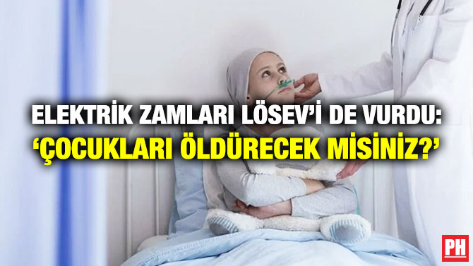 Elektrik Zamları LÖSEV’i de Vurdu: ‘Çocukları Öldürecek misiniz?’
