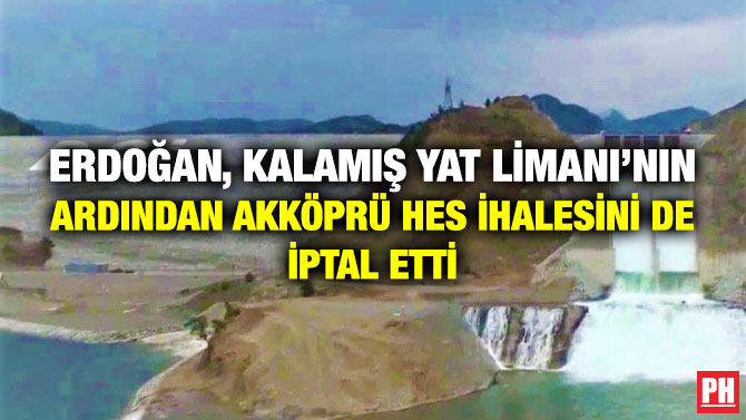 Erdoğan, Kalamış Yat Limanı’nın Ardından Akköprü HES İhalesini de İptal Etti